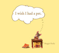 Title: I Wish I Had a Pet, Author: Maggie Rudy