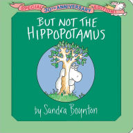 Title: But Not the Hippopotamus: Special 30th Anniversary Edition!, Author: Sandra Boynton