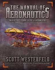 Title: The Manual of Aeronautics: An Illustrated Guide to the Leviathan Series, Author: Scott Westerfeld