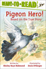 Title: Pigeon Hero!: Based on the True Story (Ready-to-Read Series: Level 2), Author: Shirley Raye Redmond