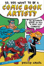 So, You Want to Be a Comic Book Artist?: The Ultimate Guide on How to Break into Comics!