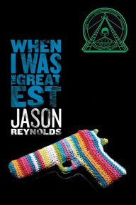 Title: When I Was the Greatest, Author: Jason Reynolds