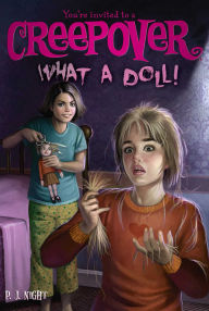 Title: What a Doll! (You're Invited to a Creepover Series #12), Author: P. J. Night