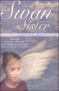 Title: Swan Sister: Fairy Tales Retold, Author: Ellen Datlow