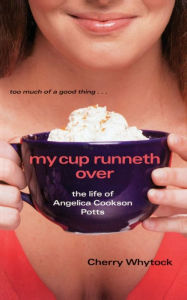 Title: My Cup Runneth Over: The Life of Angelica Cookson Potts, Author: Cherry Whytock