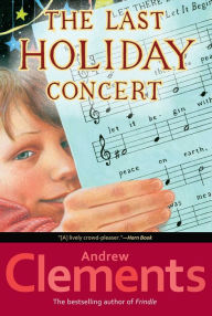 Title: The Last Holiday Concert, Author: Andrew Clements
