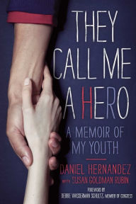 Title: They Call Me a Hero: A Memoir of My Youth, Author: Daniel Hernandez