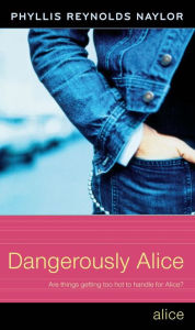 Title: Dangerously Alice, Author: Phyllis Reynolds Naylor