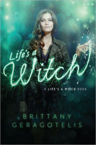 Title: Life's a Witch (Life's a Witch Series #1), Author: Brittany Geragotelis