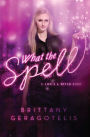 What the Spell (Life's a Witch Series #2)