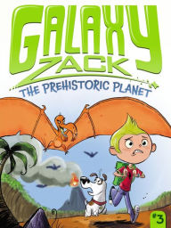Title: The Prehistoric Planet (Galaxy Zack Series #3), Author: Ray O'Ryan