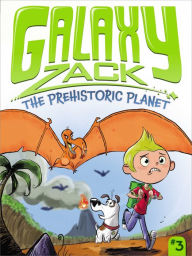 Title: The Prehistoric Planet (Galaxy Zack Series #3), Author: Ray O'Ryan