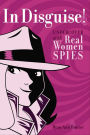 In Disguise!: Undercover with Real Women Spies