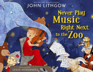Title: Never Play Music Right Next to the Zoo: with audio recording, Author: John Lithgow