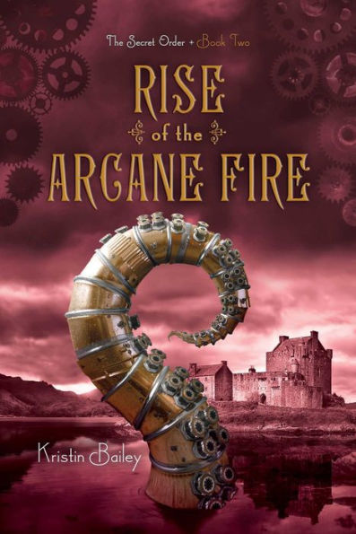 Rise of the Arcane Fire (Secret Order Series #2)