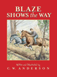 Title: Blaze Shows the Way, Author: C. W. Anderson