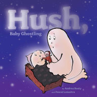 Title: Hush, Baby Ghostling (with audio recording), Author: Andrea Beaty