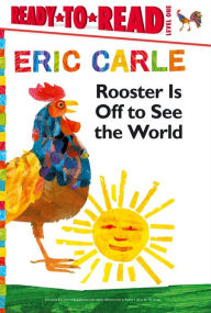 Title: Rooster Is Off to See the World/Ready-to-Read Level 1, Author: Eric Carle