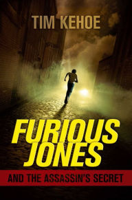 Title: Furious Jones and the Assassin's Secret, Author: Tim Kehoe