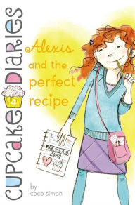 Title: Alexis and the Perfect Recipe, Author: Coco Simon