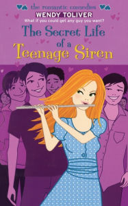 Title: The Secret Life of a Teenage Siren, Author: Wendy Toliver