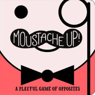 Title: Moustache Up!: A Playful Game of Opposites, Author: Kimberly Ainsworth