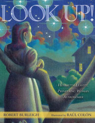 Title: Look Up!: Henrietta Leavitt, Pioneering Woman Astronomer (with audio recording), Author: Robert Burleigh