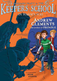 Title: In Harm's Way (Benjamin Pratt and the Keepers of the School Series #4), Author: Andrew Clements