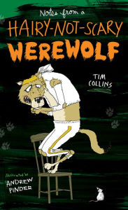 Title: Notes from a Hairy-Not-Scary Werewolf, Author: Tim Collins