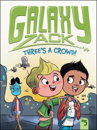 Title: Three's a Crowd! (Galaxy Zack Series #5), Author: Ray O'Ryan
