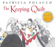 Title: The Keeping Quilt: 25th Anniversary Edition, Author: Patricia Polacco