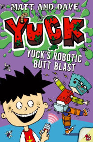 Title: Yuck's Robotic Butt Blast, Author: Matt and Dave