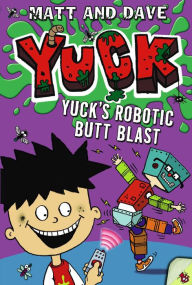 Title: Yuck's Robotic Butt Blast, Author: Matt and Dave