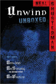 Title: Unwind Unboxed: Unwind; UnStrung: an Unwind story; UnWholly, Author: Neal Shusterman