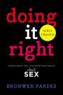 Doing It Right: Making Smart, Safe, and Satisfying Choices About Sex