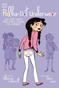 Title: Don't Wear Polka-Dot Underwear with White Pants: (And Other Lessons I've Learned), Author: Allison Gutknecht