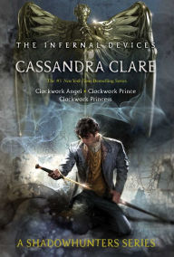 Title: The Infernal Devices: Clockwork Angel; Clockwork Prince; Clockwork Princess, Author: Cassandra Clare