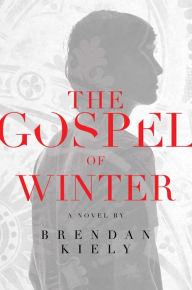 Title: The Gospel of Winter, Author: Brendan Kiely