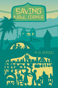 Title: Saving Kabul Corner, Author: N. H. Senzai