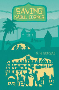 Title: Saving Kabul Corner, Author: N. H. Senzai