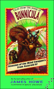 Title: Invasion of the Mind Swappers from Asteroid 6! (Tales from the House of Bunnicula Series #2), Author: James Howe