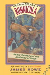 Title: Howie Monroe and the Doghouse of Doom (Tales from the House of Bunnicula Series #3), Author: James Howe