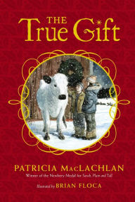 Title: The True Gift: A Christmas Story, Author: Patricia MacLachlan