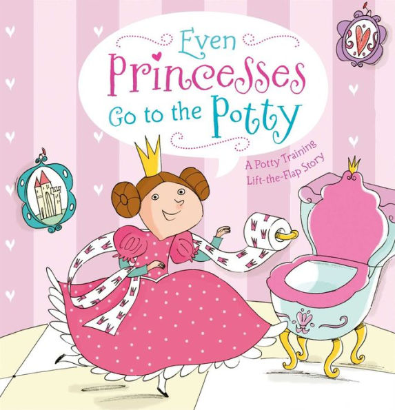 Even Princesses Go to the Potty: A Potty Training Life-the-Flap Story