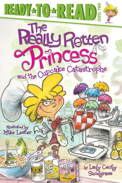 The Really Rotten Princess and the Cupcake Catastrophe: Ready-to-Read Level 2