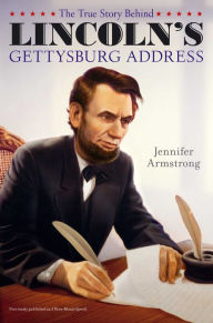 Title: The True Story Behind Lincoln's Gettysburg Address, Author: Jennifer Armstrong