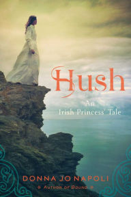 Title: Hush: An Irish Princess' Tale, Author: Donna Jo Napoli