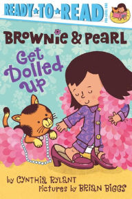 Title: Brownie and Pearl Get Dolled Up (Brownie and Pearl Ready-to-Read Series), Author: Cynthia Rylant