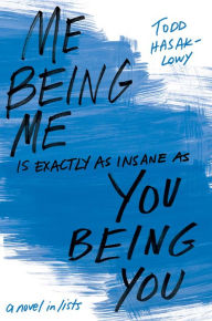 Title: Me Being Me Is Exactly as Insane as You Being You, Author: Todd Hasak-Lowy