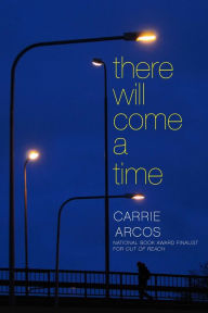 Title: There Will Come a Time, Author: Carrie Arcos